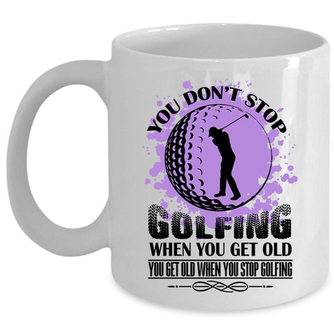 You Get Old When You Stop Golfing Mug, Cool Golfing Cup (Coffee Mug - White)