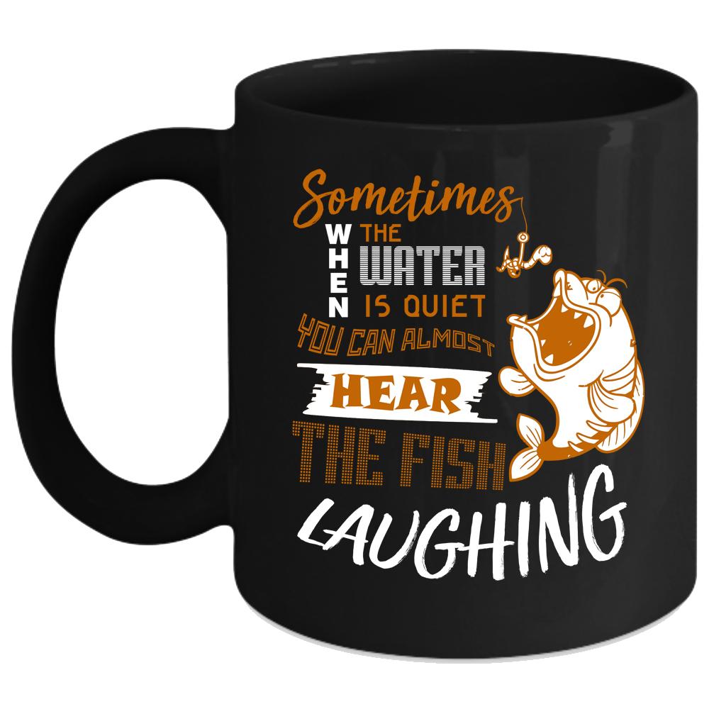 You Can Hear The Fish Laughing Coffee Mug, Funny Fishing Coffee Cup