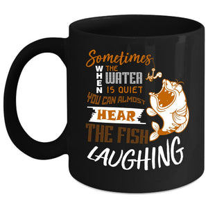 You Can Hear The Fish Laughing Coffee Mug, Funny Fishing Coffee Cup