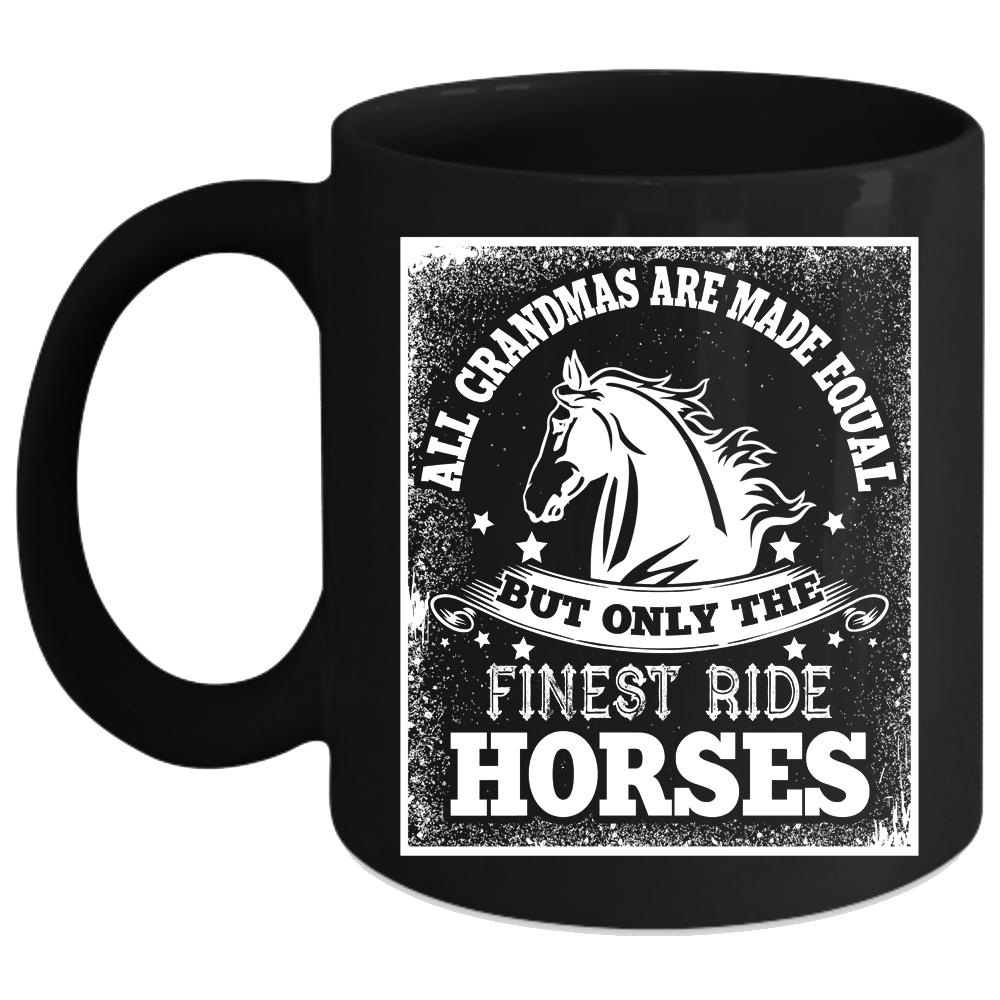 All Grandmas Are Made Equal Coffee Mug, Only The Finest Ride Horses Coffee Cup