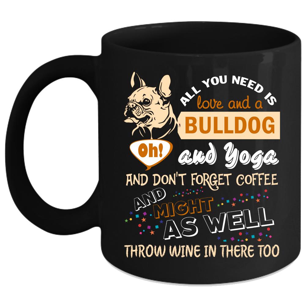 All You Need Need Is Love A Bulldog And Yoga Coffee Mug, Cute Coffee Cup