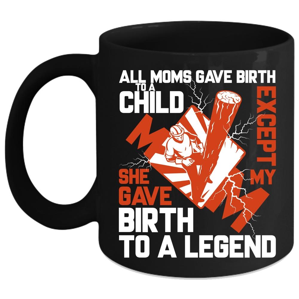 All Moms Gave Birth To A Child Coffee Mug, My Mom Gave Birth To A Lineman Coffee Cup