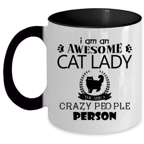 You Are A Crazy People Person Coffee Mug, I Am An Awesome Cat Lady Accent Mug