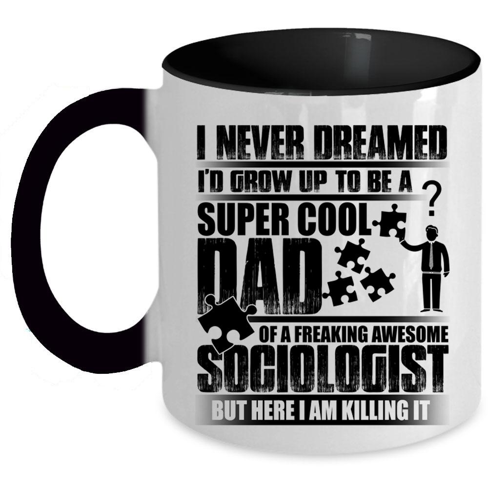 Awesome Dad Coffee Mug, I'd Grow Up To Be A Dad Of A Sociologist Accent Mug