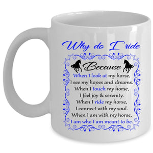 Why Do I Ride Cup, Funny Gift For Equestrian Mug (Coffee Mug - White)