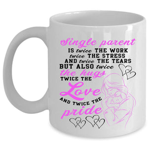 Twice The Work Twice The Love Coffee Mug, Single Parent Cup