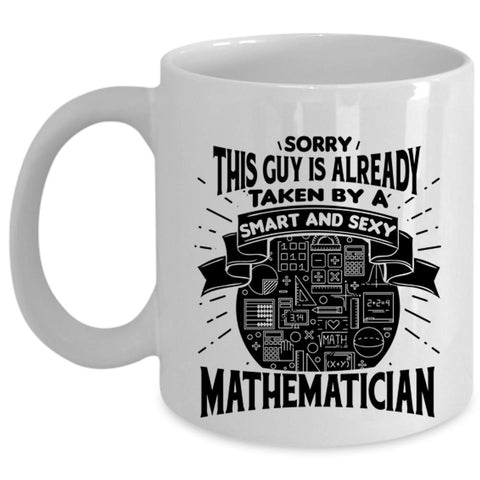 This Guy Is Already Taken By A Smart Mathematician Cup, Cool Mug (Coffee Mug - White)