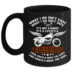 What I Do Isn't Easy Coffee Mug, My Bike Is My Friend Coffee Cup