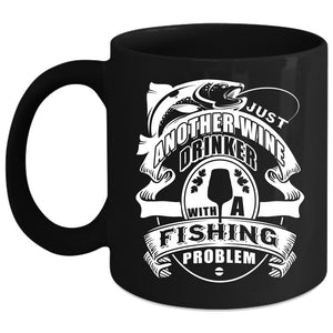 Wine Drinker With A Fishing Problem Coffee Mug, Gift For Fisher Coffee Cup