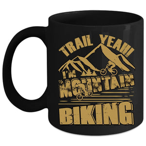 Trail Yeah I'm Mountain Biking Coffee Mug, Cool Mountain Bikers Coffee Cup