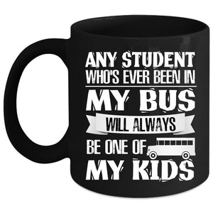 Any Student Who's Ever Been In My Bus Coffee Mug, My Kids Coffee Cup