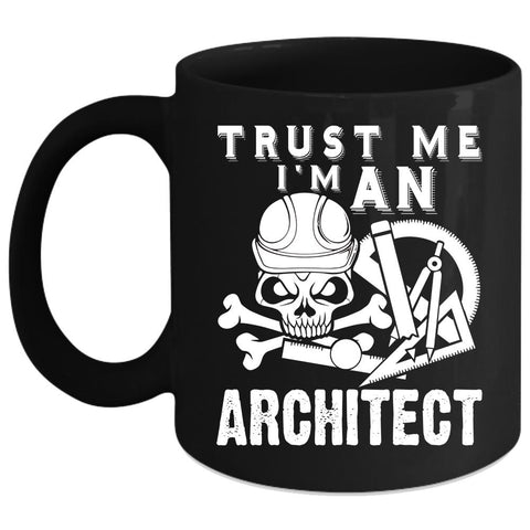 Trust Me Coffee Mug, I'm An Architect Coffee Cup