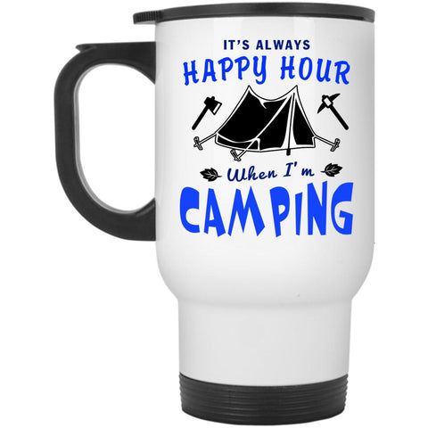 When I'm Camping Travel Mug, It's Always Happy Hour Mug