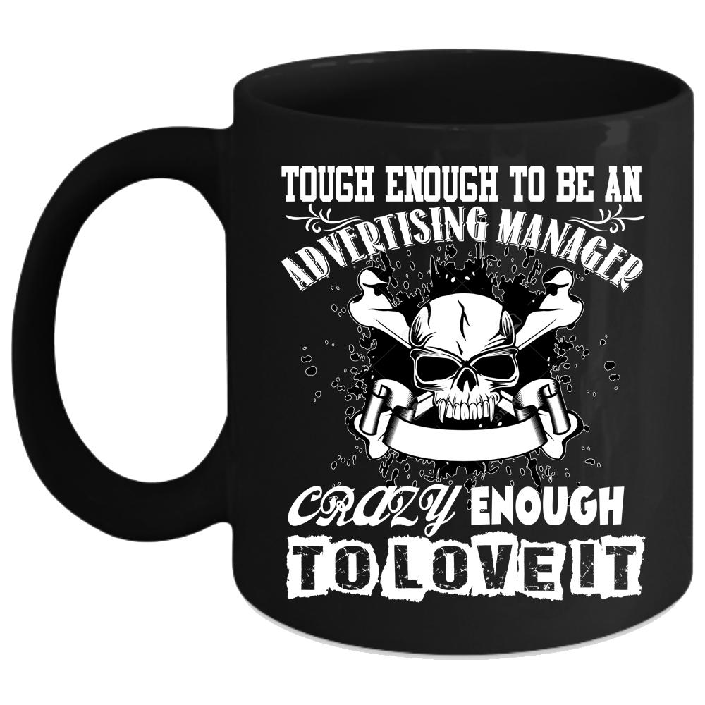 To Be An Advertising Manager Coffee Mug, Crazy Enough To Love It Coffee Cup