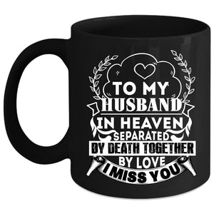 To My Husband In Heaven Coffee Mug, I Miss You Coffee Cup