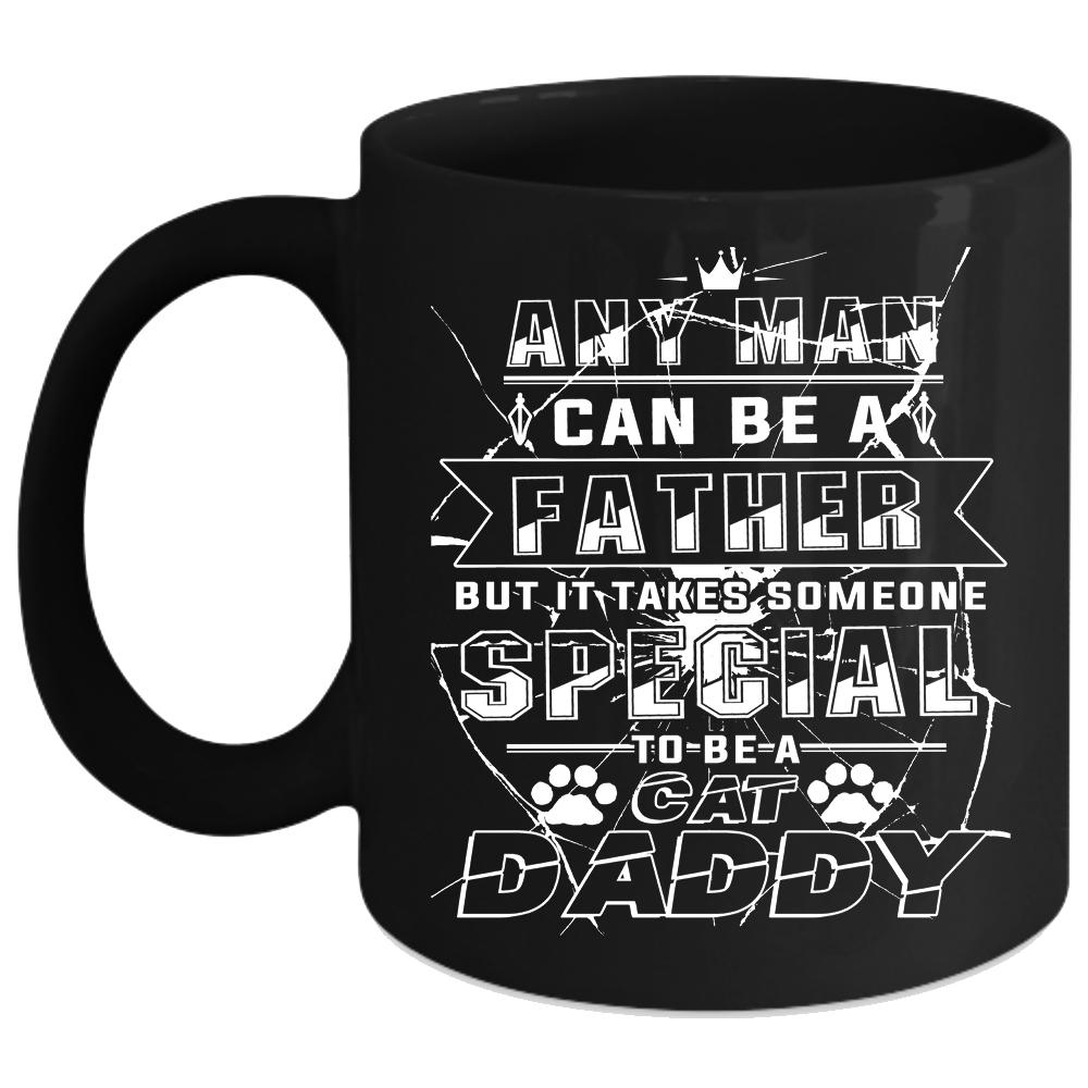 Any Man Can Be A Father Coffee Mug, Someone Special To Be A Cat Daddy Coffee Cup