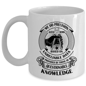 We Do Precision Guess Work Based On Unreliable Data Mug (Coffee Mug - White)