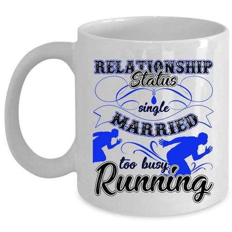 Too Busy Running Coffee Mug, Relationship Status Cup