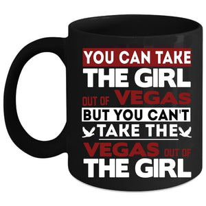 You Can't Take The Vegas Out Of The Girl Coffee Mug, Funny Coffee Cup