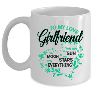 You Are My Everything Coffee Mug, To My Love Girlfriend Cup