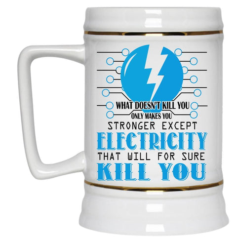 You Stronger Except Electricity Cup, Funny Electrician Mug (Beer Mug)