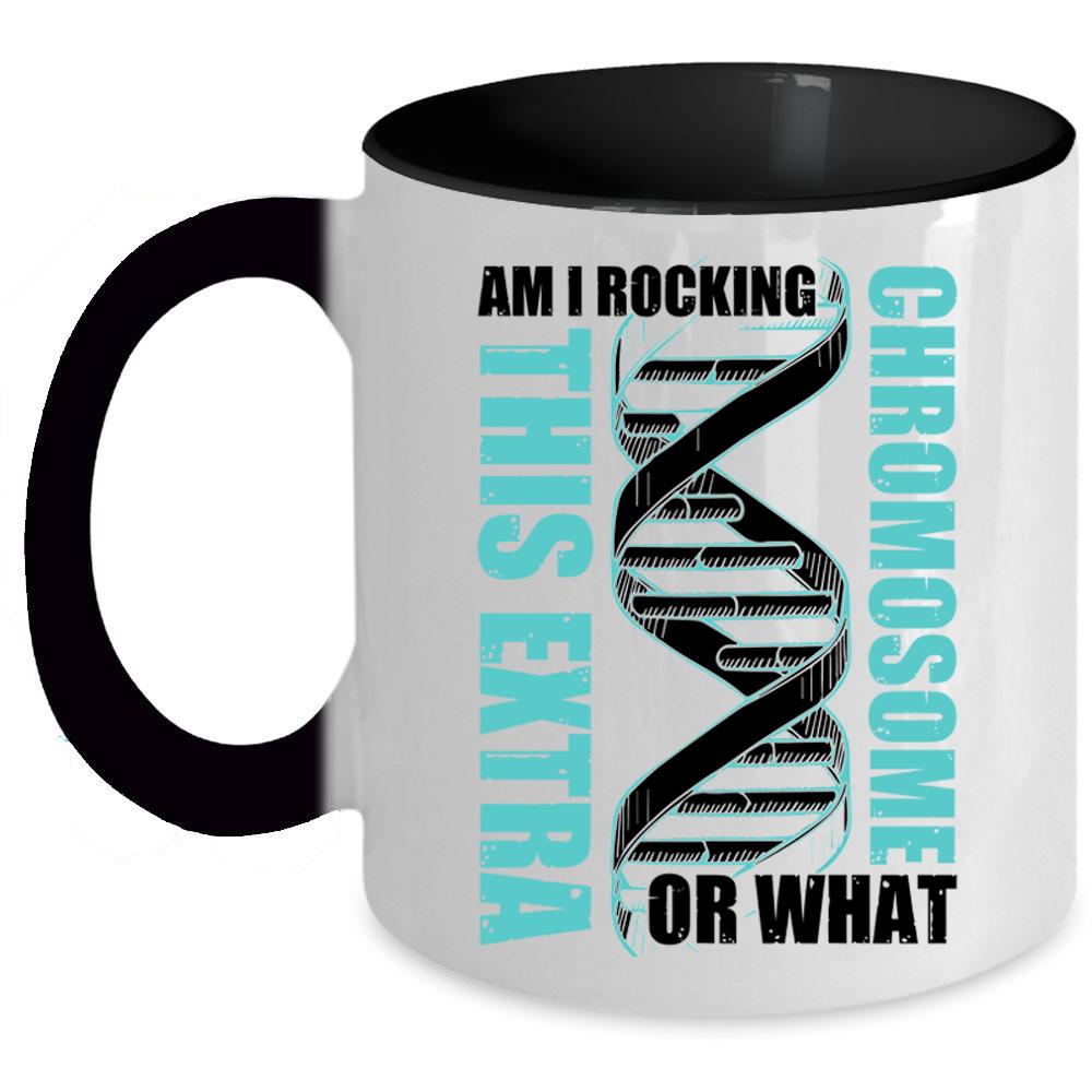 Awesome Coffee Mug, Am I Rockin This Extra Chromosome Or What Accent Mug