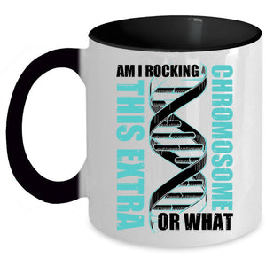 Awesome Coffee Mug, Am I Rockin This Extra Chromosome Or What Accent Mug