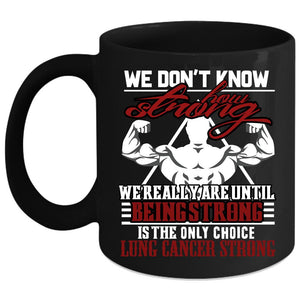 We Don't Know How Strong Coffee Mug, We Really Are Until Being Strong Coffee Cup