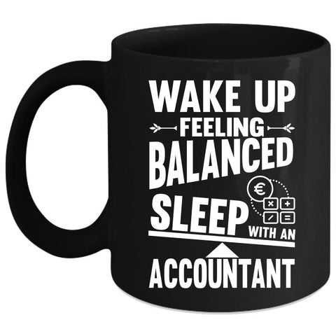 Wake Up Feeling Balanced Coffee Mug, Sleep With An Accountant Coffee Cup