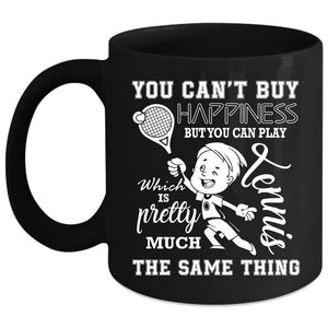 You Can Play Tennis Coffee Mug, Tennis Make Me Happy Coffee Cup