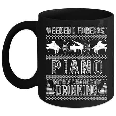 Weekend Forecast Piano Coffee Mug, Chance Of Drinking Coffee Cup