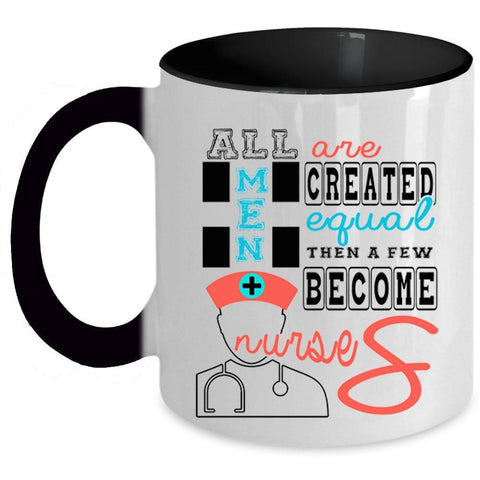 A Few Become Nurses Coffee Mug, All Men Are Created Equal Accent Mug