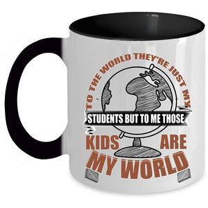 Those Kids Are My World Coffee Mug, They're Just My Students Accent Mug