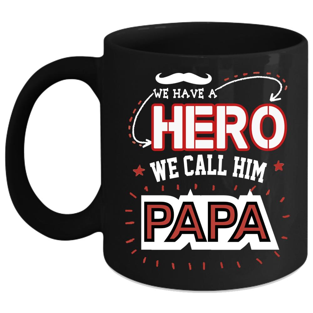 We Call Him Papa Coffee Mug, Best Gift For Dad Coffee Cup