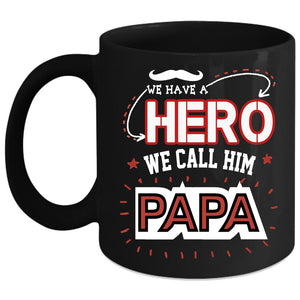 We Call Him Papa Coffee Mug, Best Gift For Dad Coffee Cup