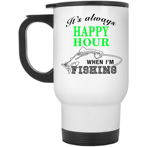 When I'm Fishing Travel Mug, It's Always Happy Hour Mug