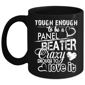 Tough Enough To Be A Panel Beater Coffee Mug, I Love It Coffee Cup