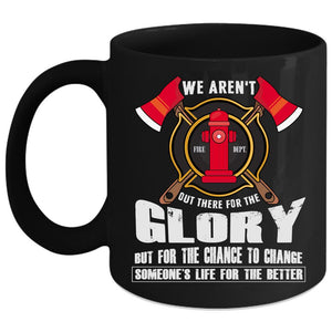 We Aren't Out There For The Glory Coffee Mug, Cool Firefighter Coffee Cup