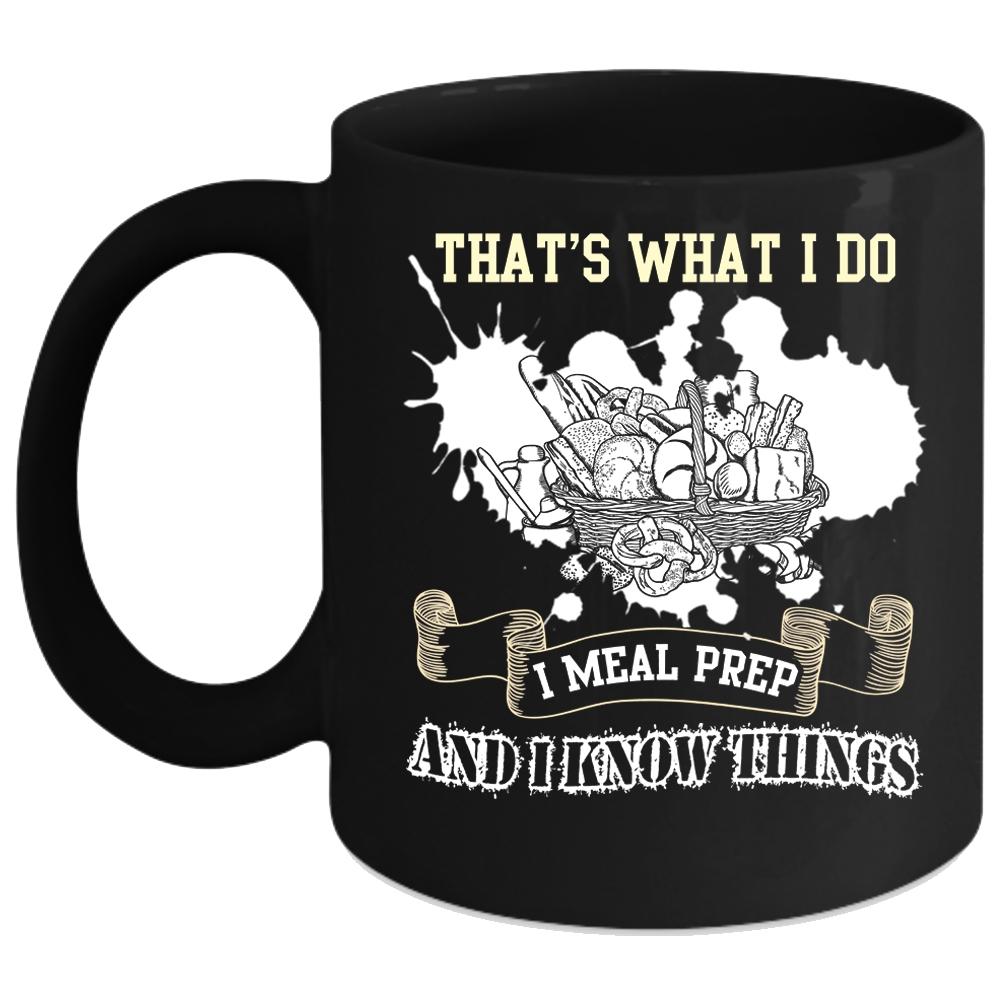 What I Do I Meal Prep Coffee Mug, I Know Things Coffee Cup