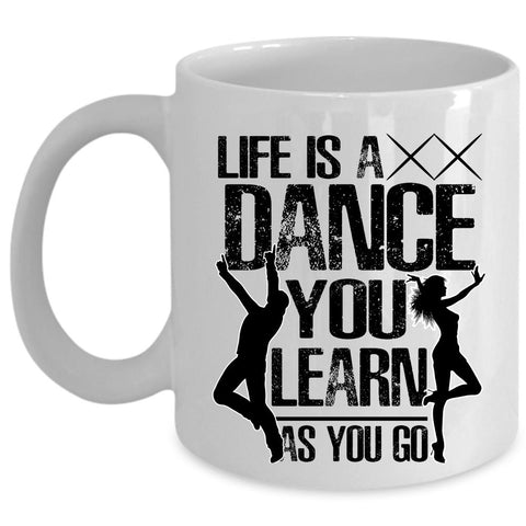 You Learn As You Go Coffee Mug, Life Is A Dance Cup