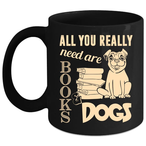 All You Really Need Are Book And Dogs Coffee Mug, Cute Dogs Coffee Cup