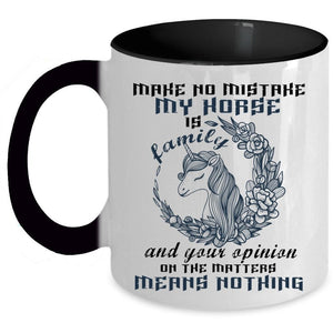 Your Opinion On The Matter Coffee Mug, My Horse Is Family Accent Mug