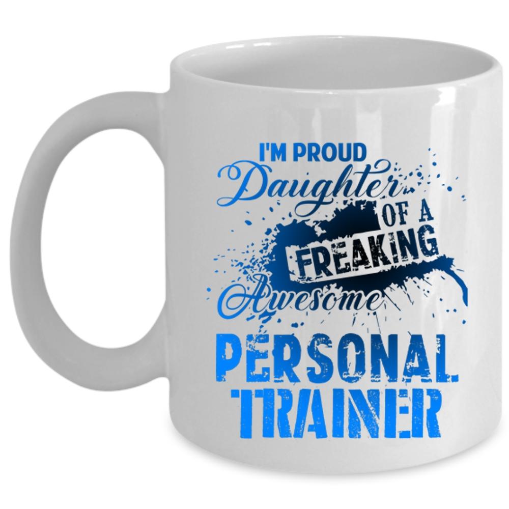 Trainer's Daughter Coffee Mug, I'm Proud Daughter Of A Personal Trainer Cup