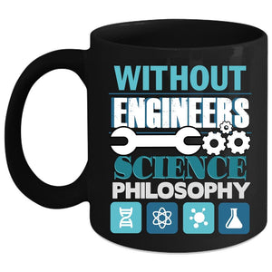 Without Engineers Coffee Mug, Science Philosophy Coffee Cup