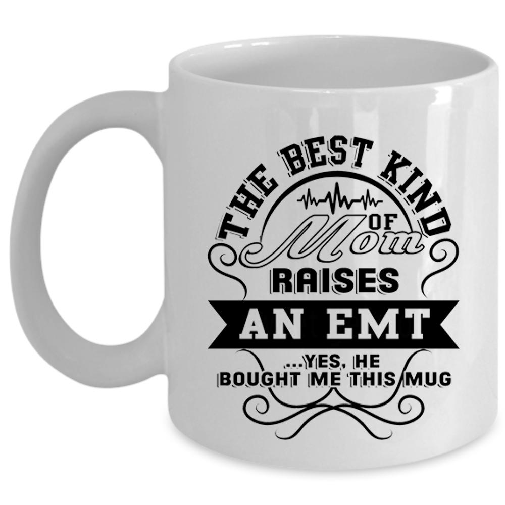 Awesome Emt Coffee Mug, The Best Kind Of Mom Raises An Emt Cup