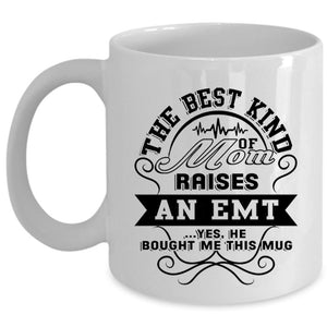 Awesome Emt Coffee Mug, The Best Kind Of Mom Raises An Emt Cup