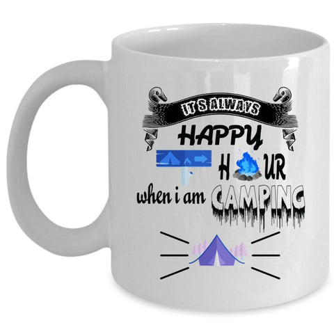 When I Am Camping Coffee Mug, It's Always Happy Hour Cup