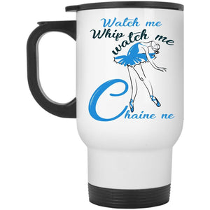 Watch Me Chaine ne Travel Mug, Watch Me Whip Mug