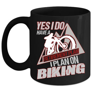 Yes I Do Have A Retirement Plan Coffee Mug, I Plan On Biking Coffee Cup