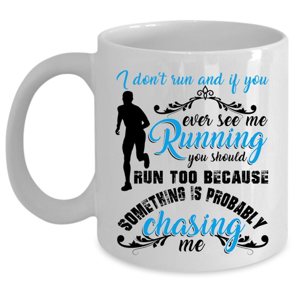 You Should Run Too Coffee Mug, If You Ever See Me Running Cup